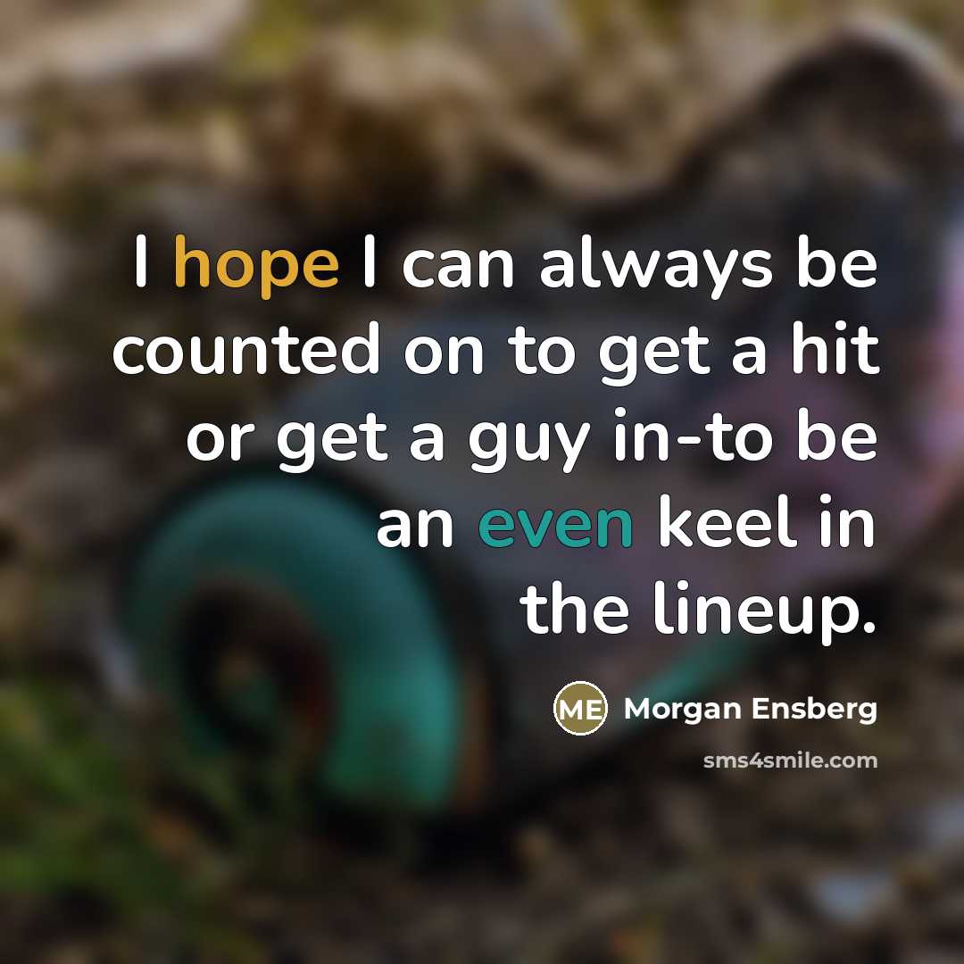 “I hope I can always be counted on to get…” quote by Morgan Ensberg