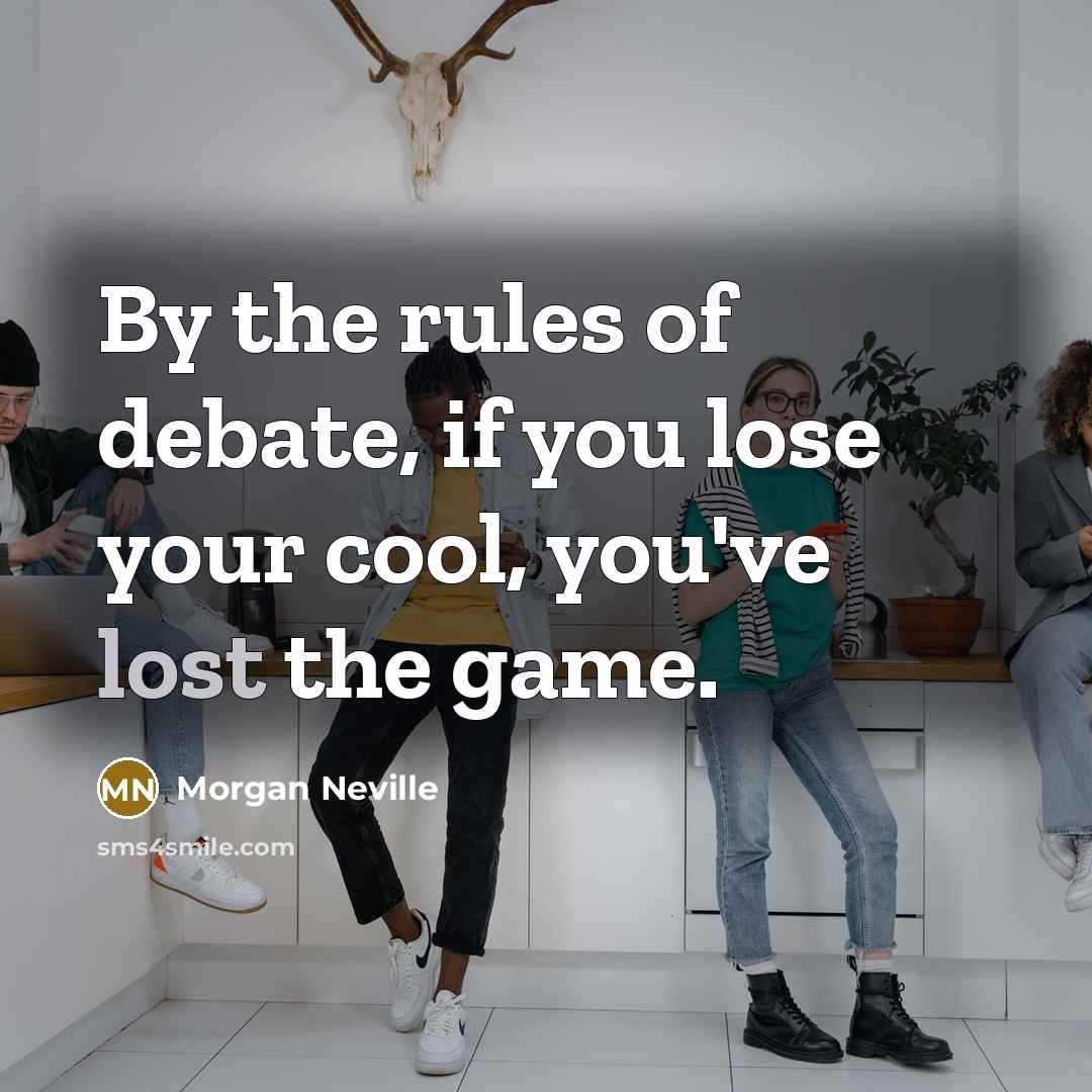 “By the rules of debate, if you lose your cool,…” quote by Morgan Neville
