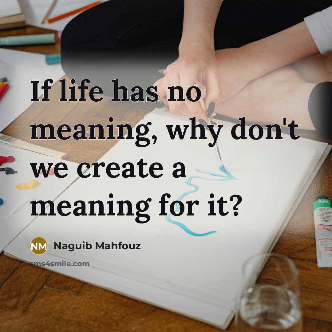“If life has no meaning, why don't we create a…” quote by Naguib Mahfouz