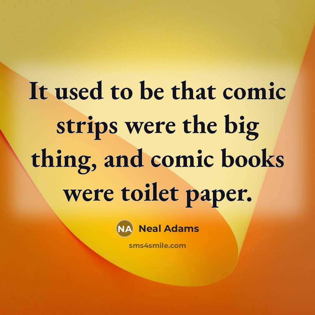 “It used to be that comic strips were the big…” quote by Neal Adams