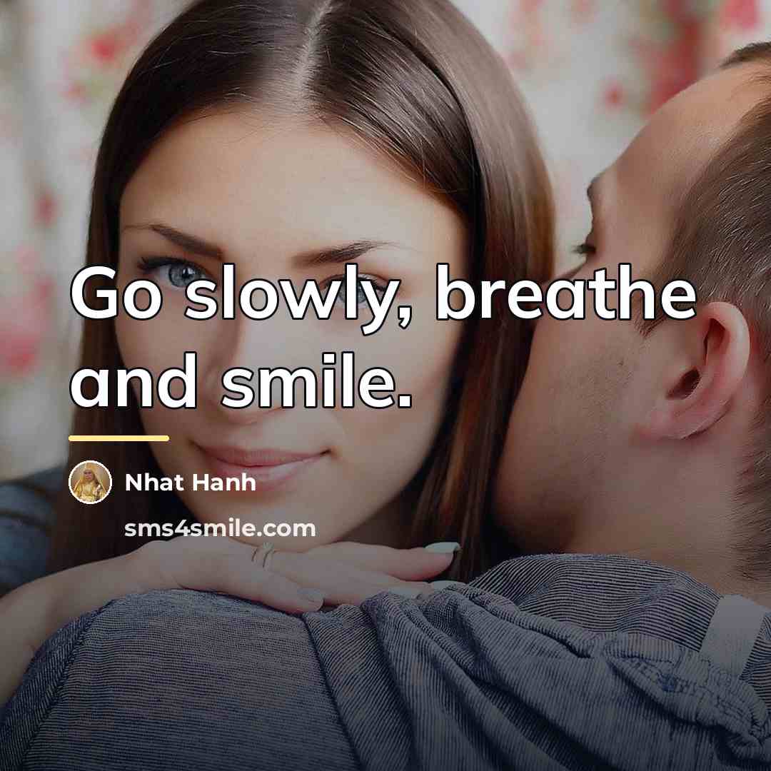 “Go slowly, breathe and smile.…” quote by Nhat Hanh