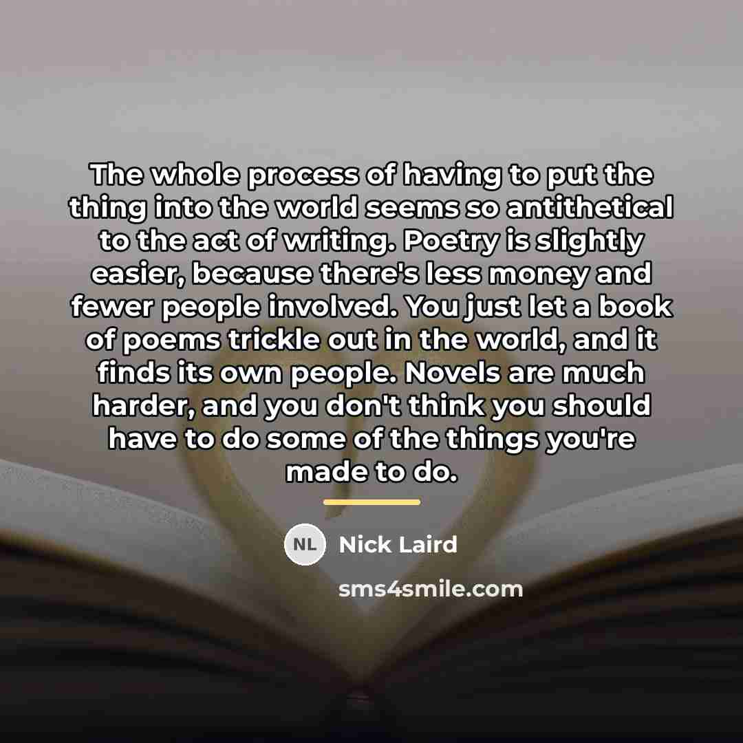“The whole process of having to put the thing into…” quote by Nick Laird