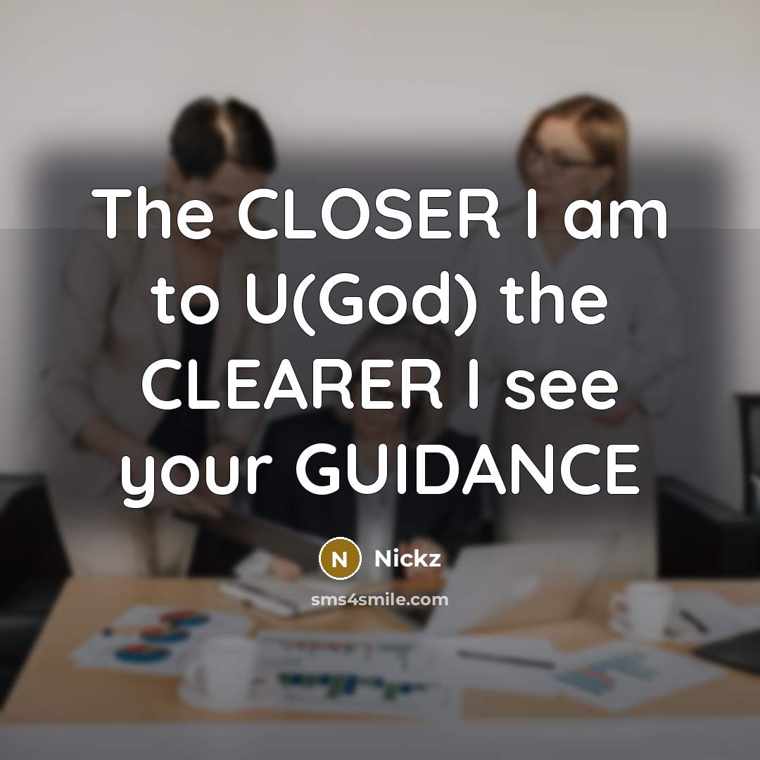 “The CLOSER I am to U(God) the CLEARER I see…” quote by Nickz