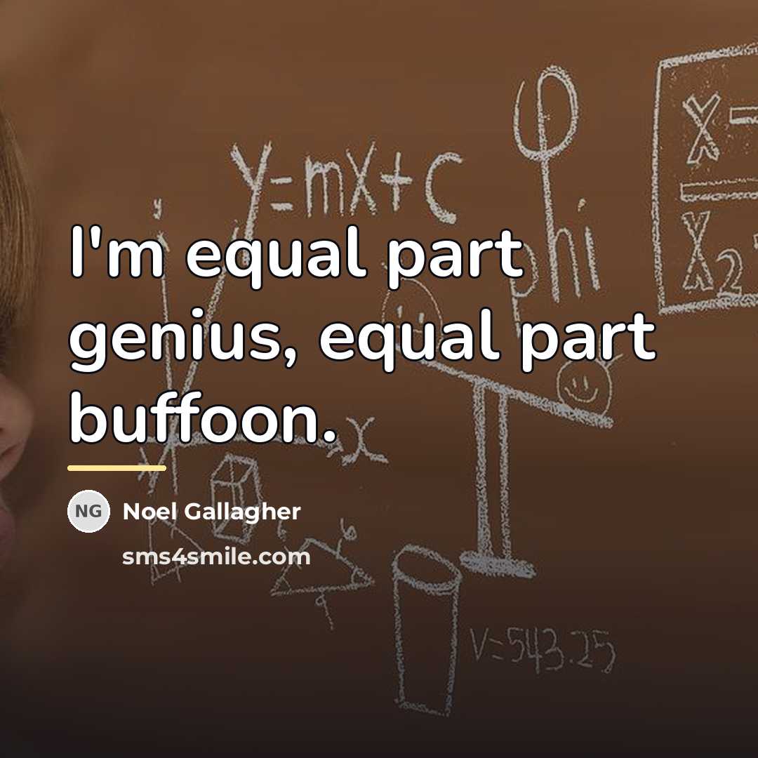 “I'm equal part genius, equal part buffoon.…” quote by Noel Gallagher
