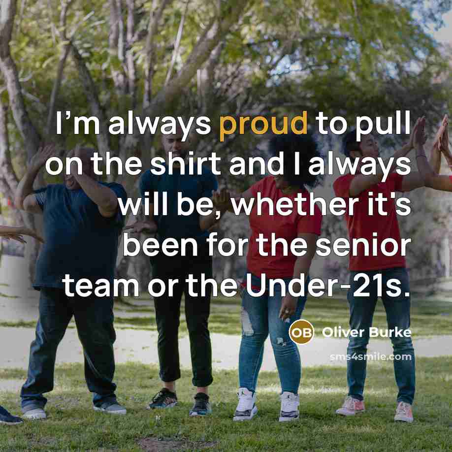 “I'm always proud to pull on the shirt and I…” quote by Oliver Burke