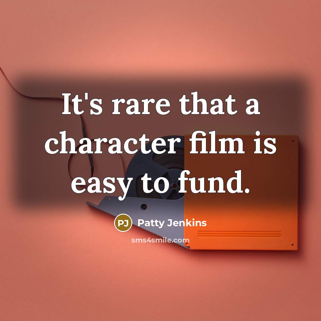 “It's rare that a character film is easy to fund.…” quote by Patty Jenkins
