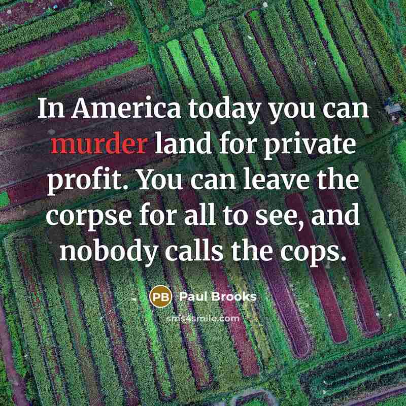 “In America today you can murder land for private profit.…” quote by Paul Brooks