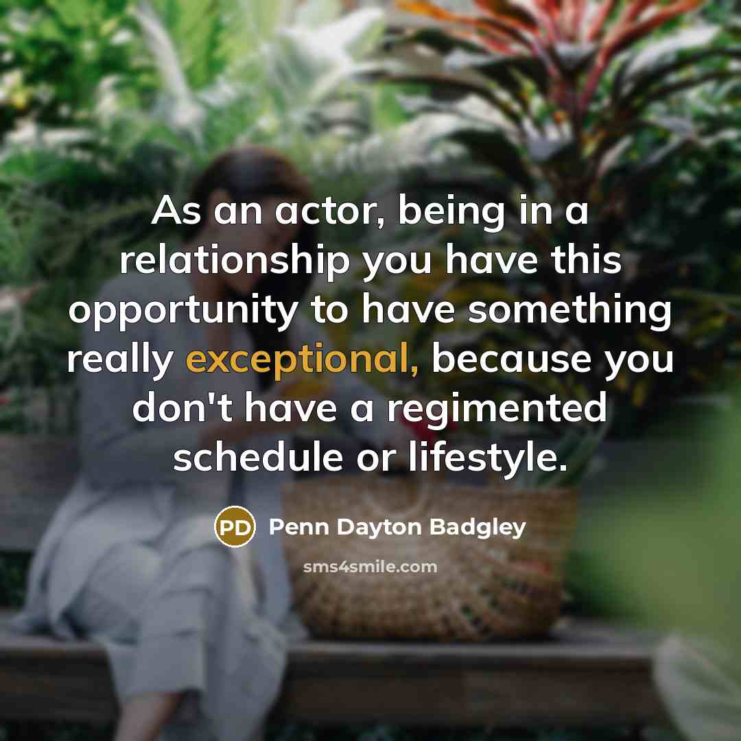 “As an actor, being in a relationship you have this…” quote by Penn Dayton Badgley