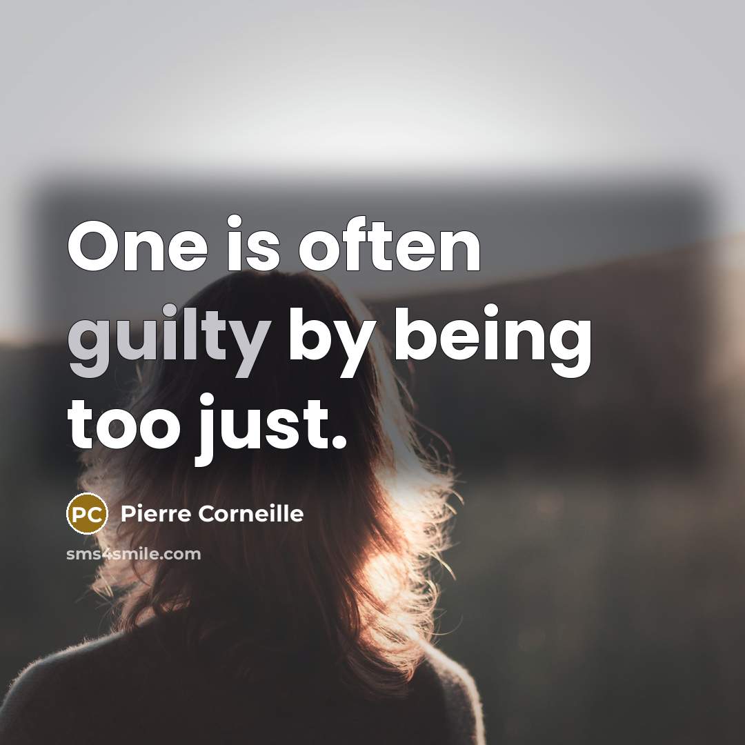 “One is often guilty by being too just.…” quote by Pierre Corneille