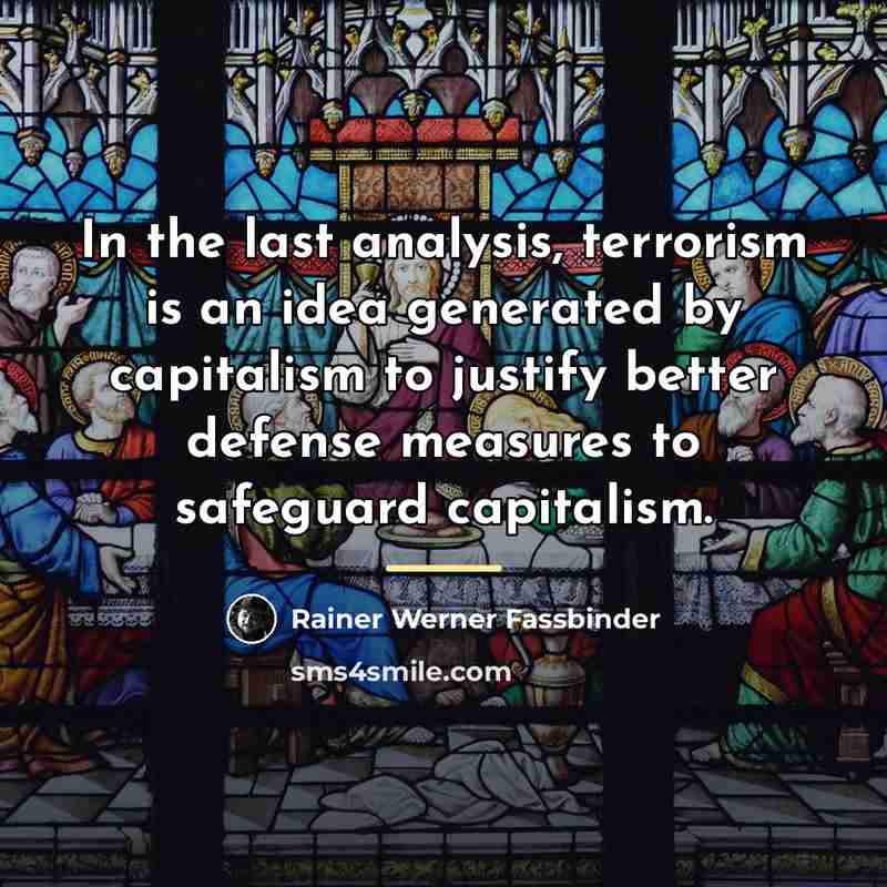 “In the last analysis, terrorism is an idea generated by…” quote by Rainer Werner Fassbinder