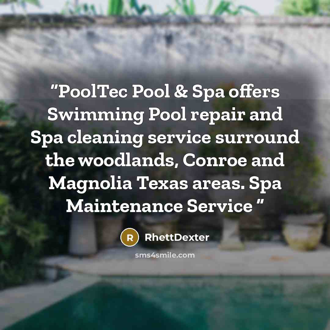 “PoolTec Pool & Spa offers Swimming Pool repair and Spa cleaning service surround the woodlands, Conroe and Magnolia Texas areas. Spa Maintenance Service” quote by RhettDexter