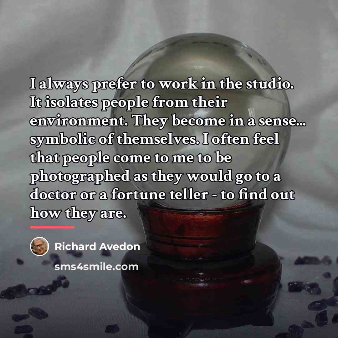 “I always prefer to work in the studio. It isolates…” quote by Richard Avedon