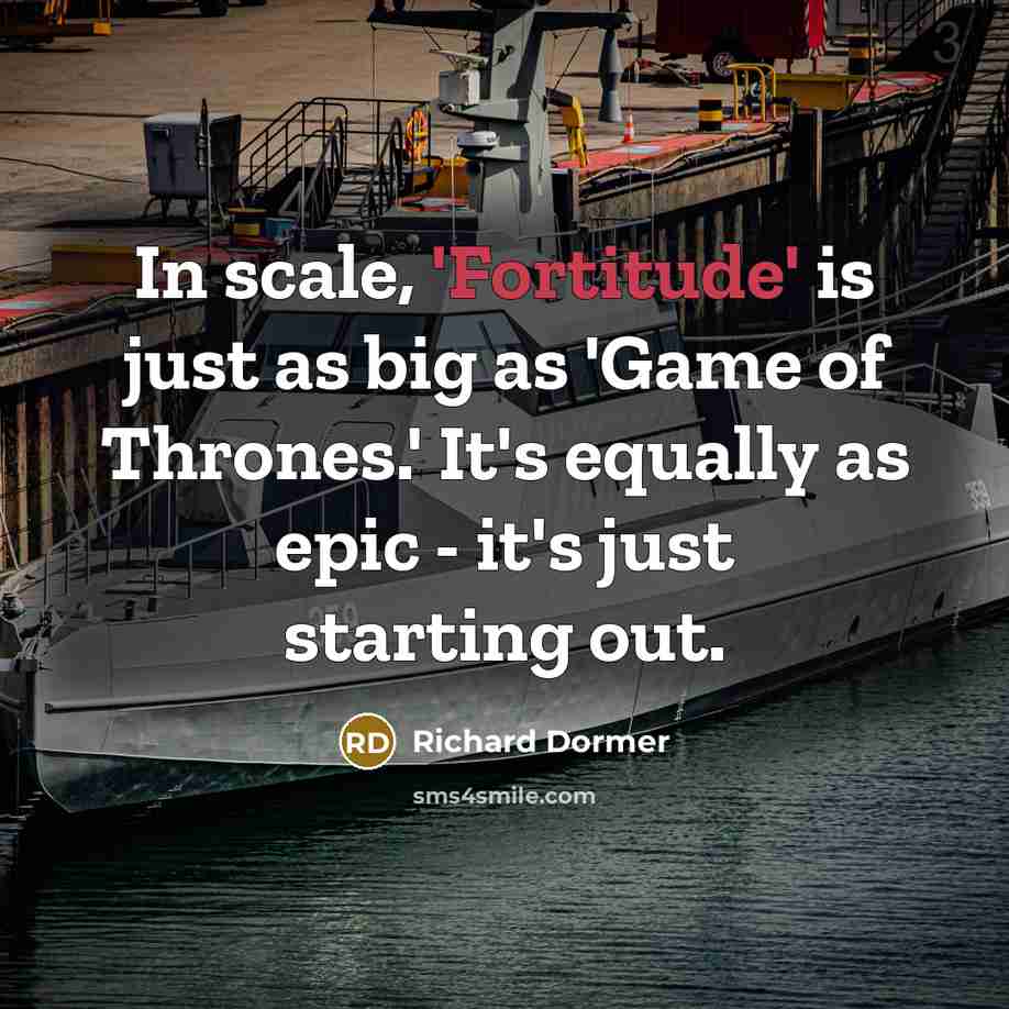 “In scale, 'Fortitude' is just as big as 'Game of…” quote by Richard Dormer