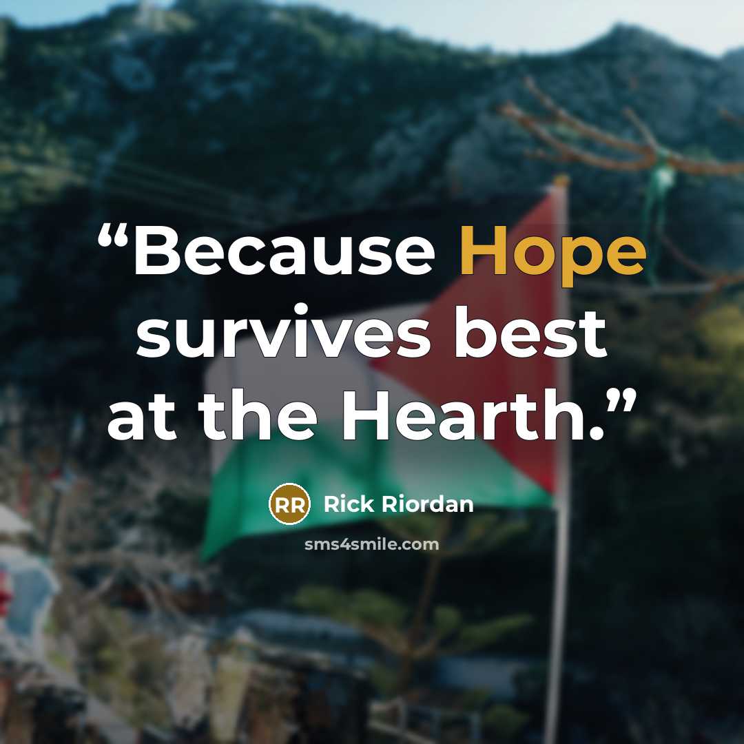 “Because Hope survives best at the Hearth.” quote by Rick Riordan