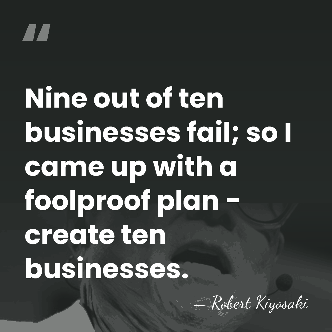 Nine out of ten businesses fail; so I came up with a&hellip; - Robert Kiyosaki