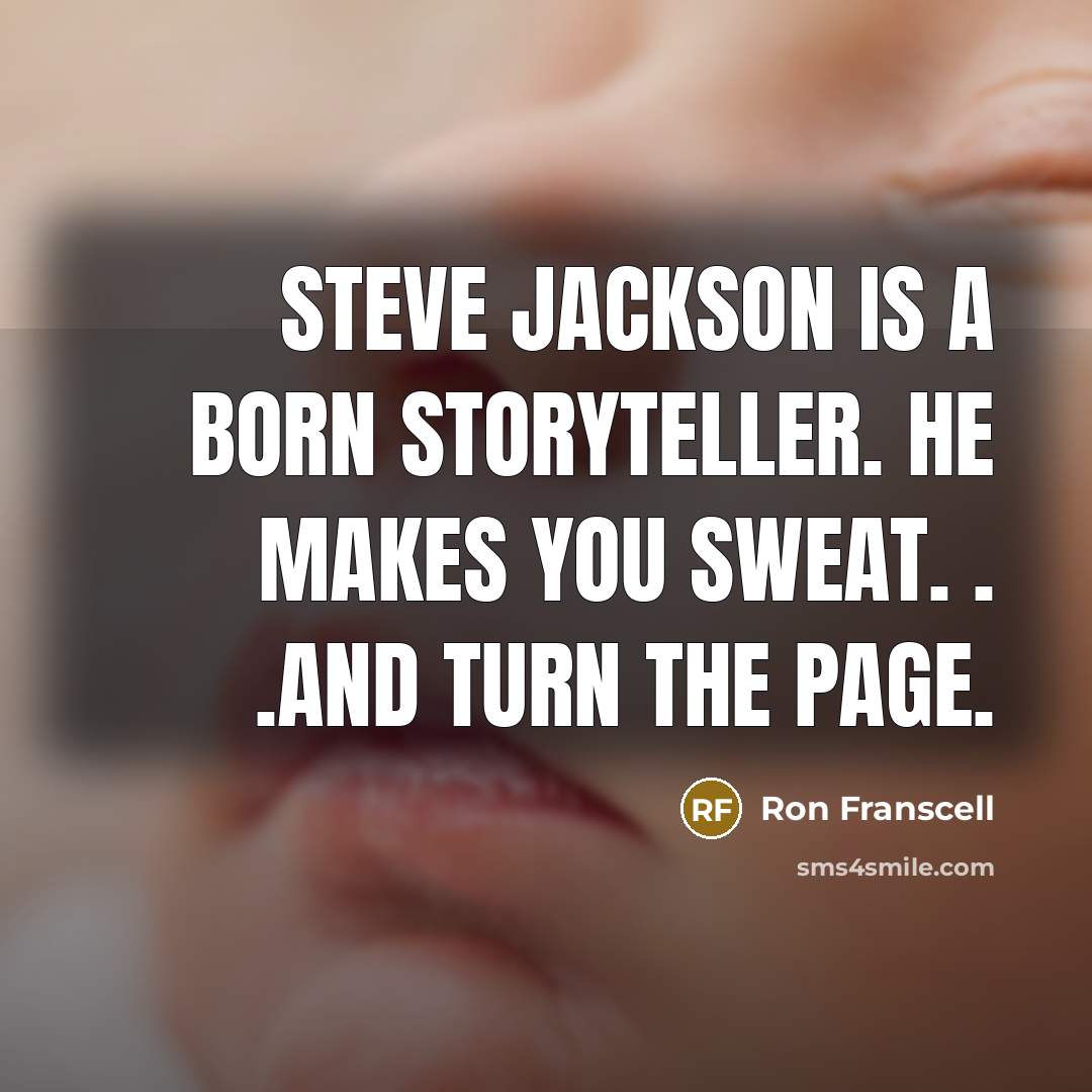 “Steve Jackson is a born storyteller. He makes you sweat.…” quote by Ron Franscell