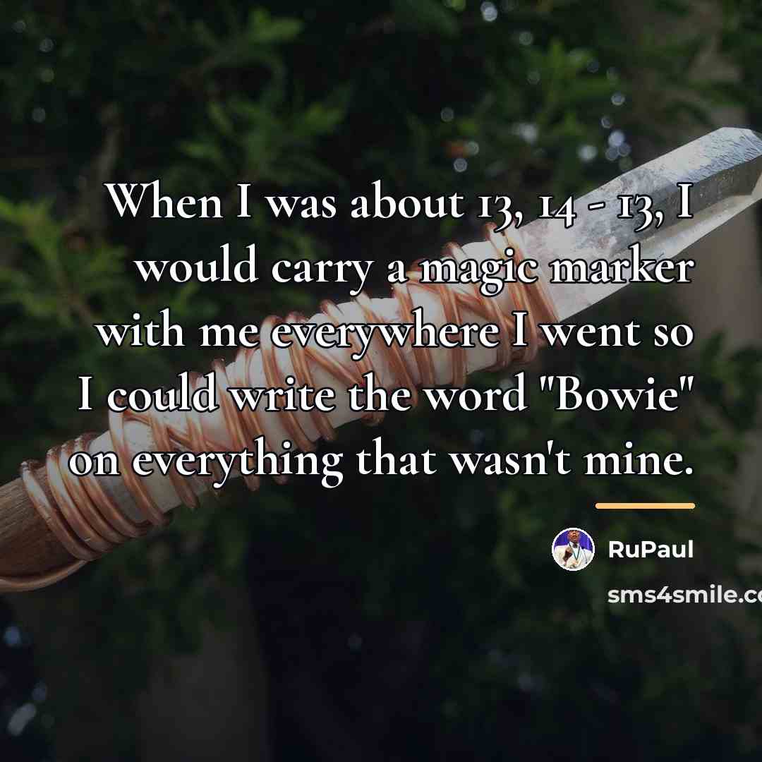 “When I was about 13, 14 - 13, I would…” quote by RuPaul