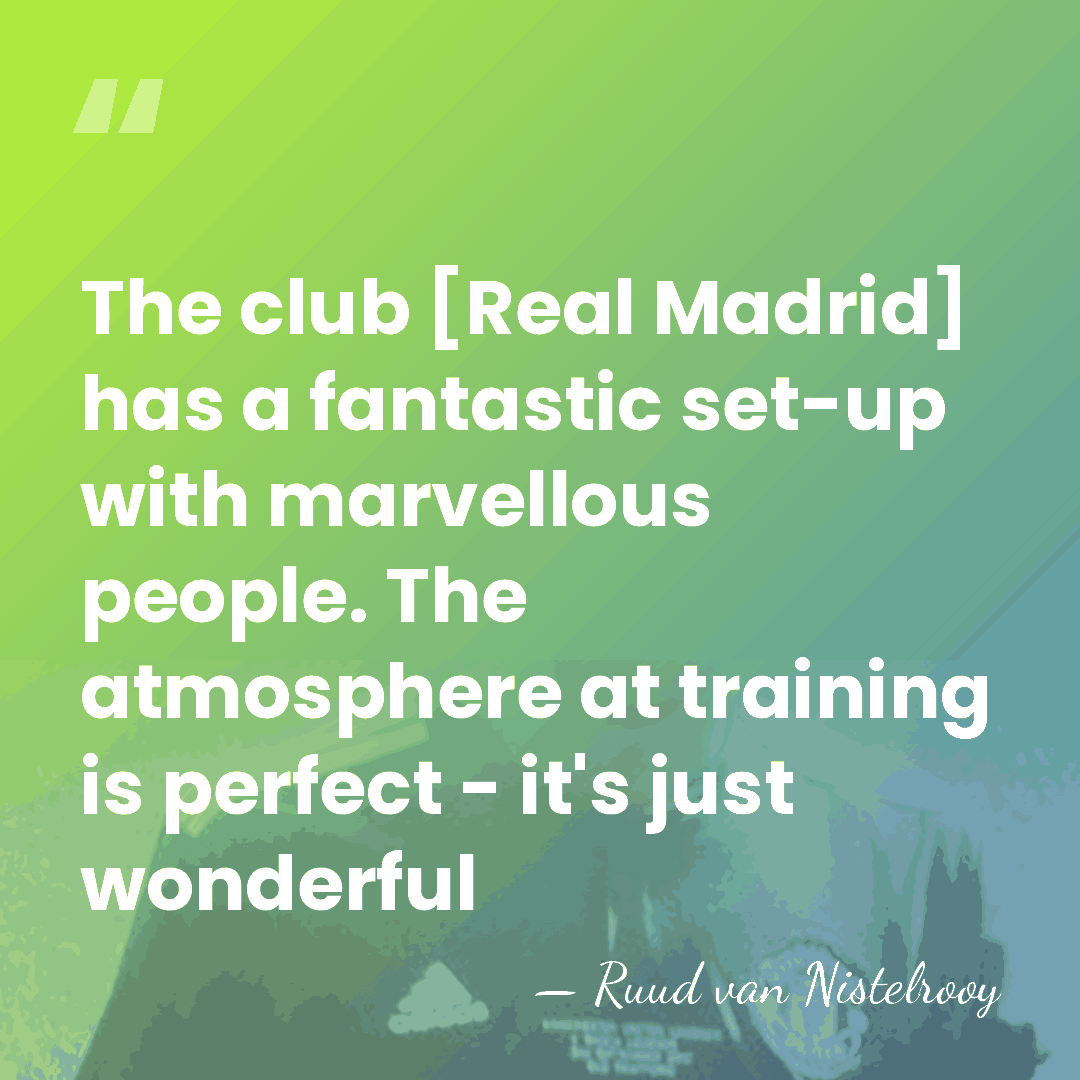 The club [Real Madrid] has a fantastic set-up with marvellous people. The&hellip; - Ruud van Nistelrooy