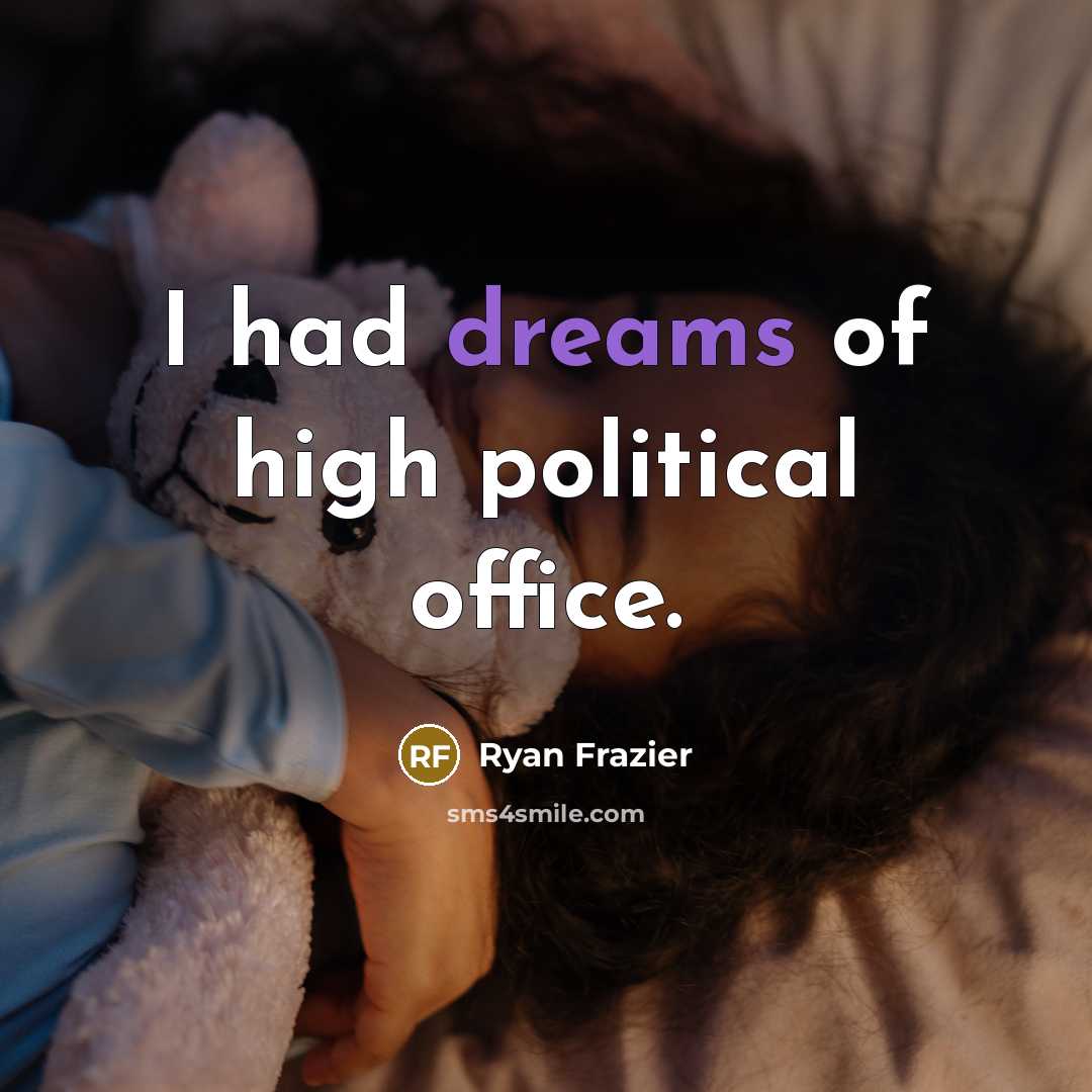 “I had dreams of high political office.…” quote by Ryan Frazier