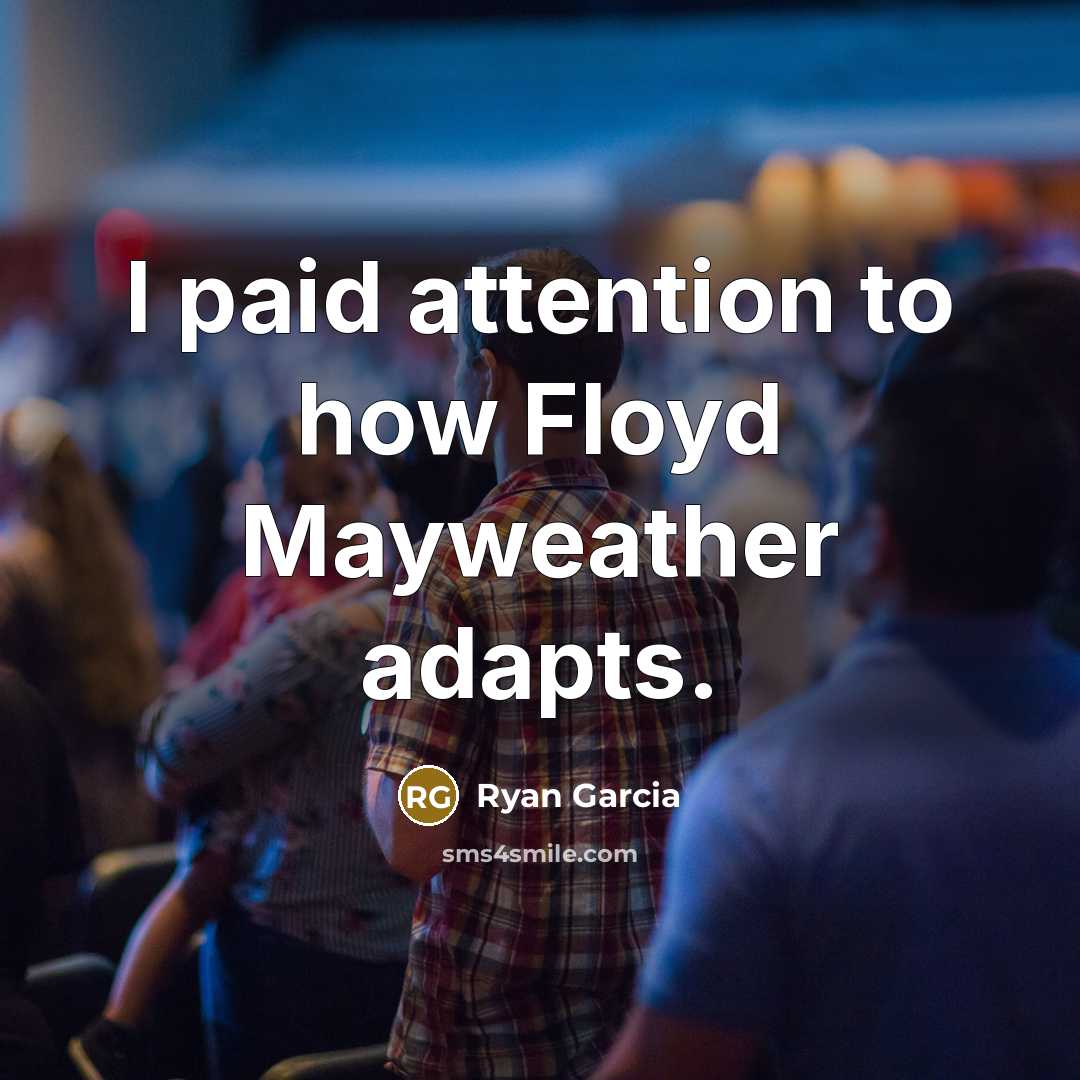 “I paid attention to how Floyd Mayweather adapts.…” quote by Ryan Garcia