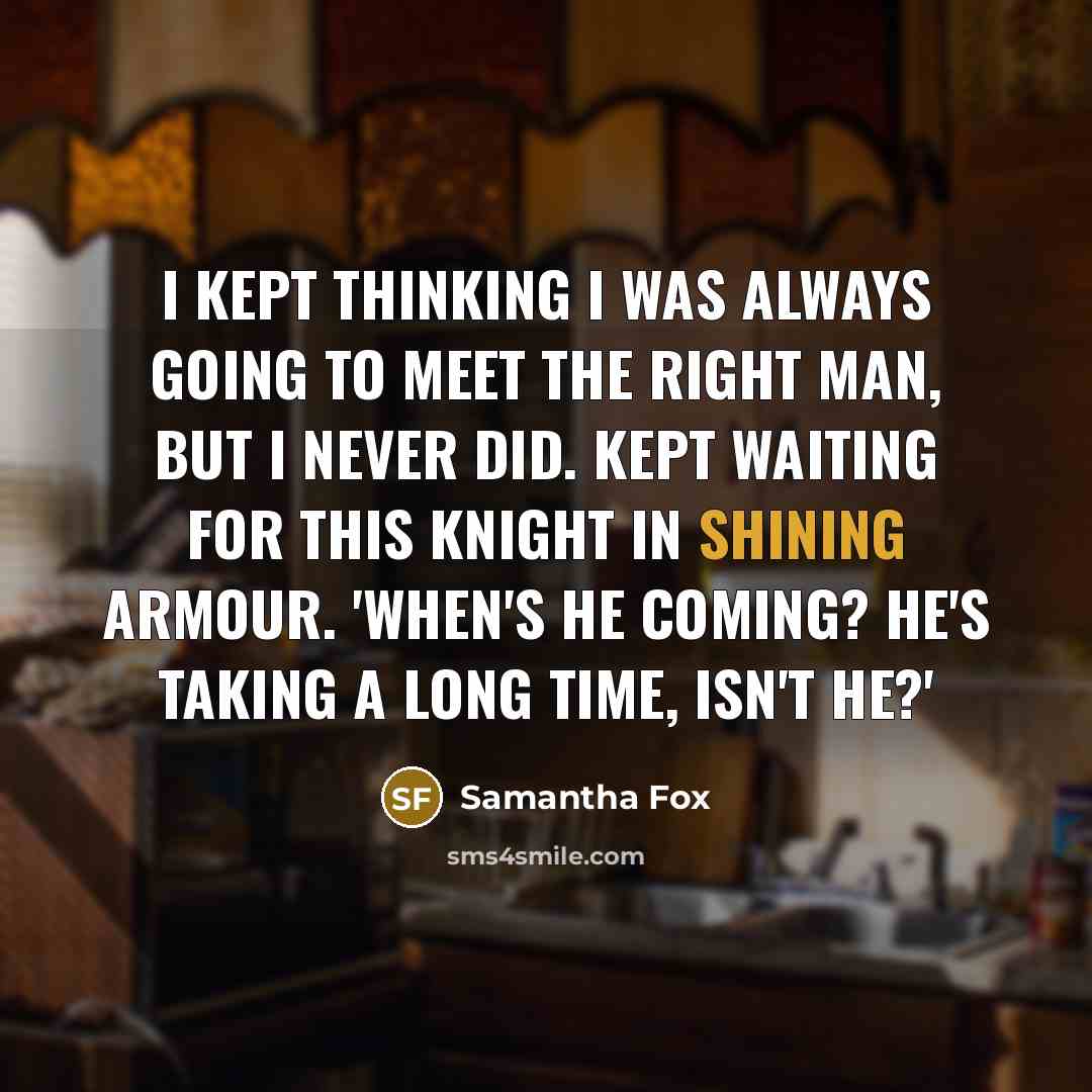 “I kept thinking I was always going to meet the…” quote by Samantha Fox