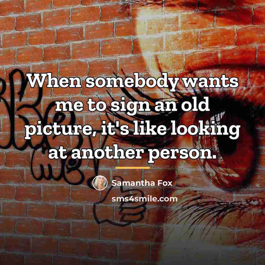 “When somebody wants me to sign an old picture, it's…” quote by Samantha Fox