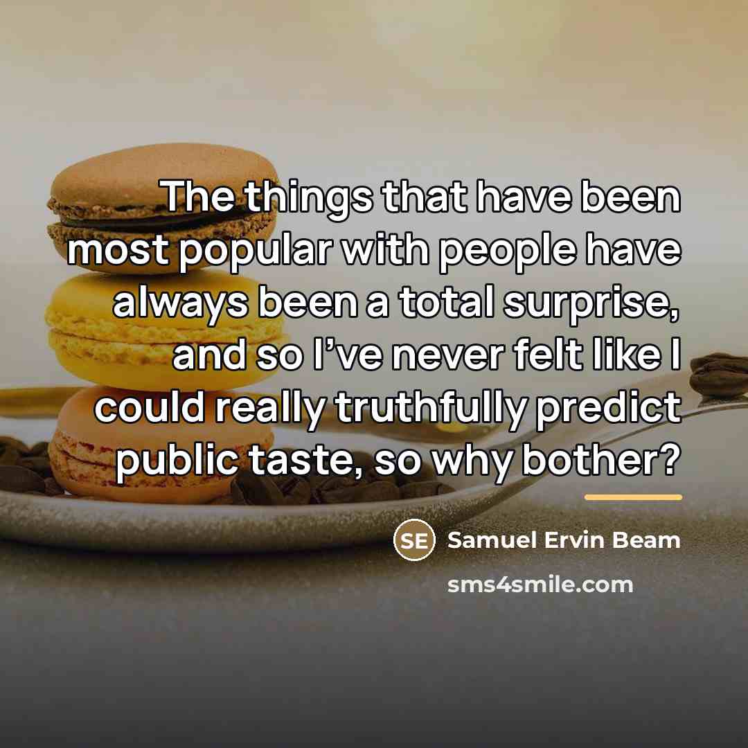 “The things that have been most popular with people have…” quote by Samuel Ervin Beam