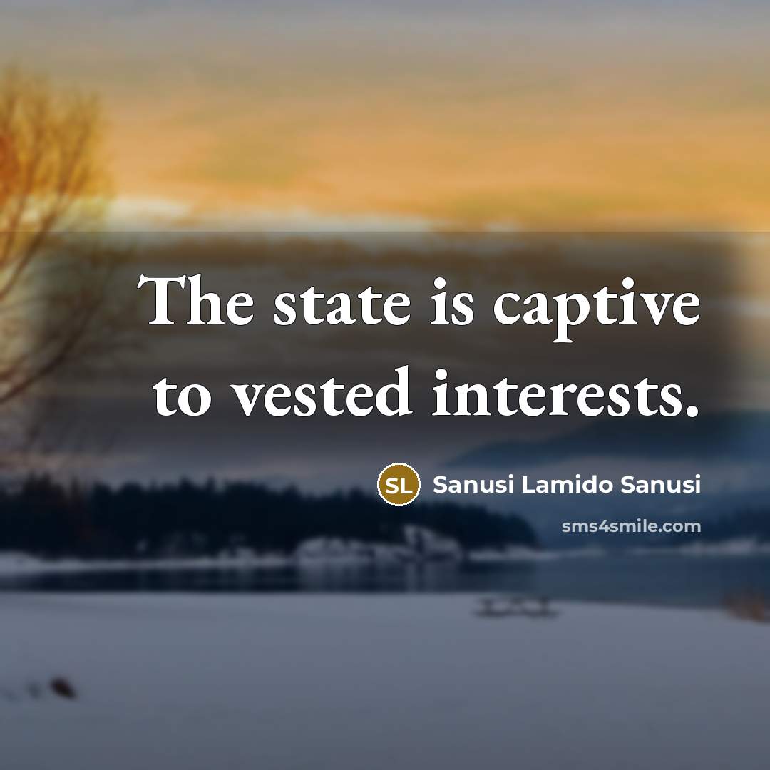“The state is captive to vested interests.…” quote by Sanusi Lamido Sanusi