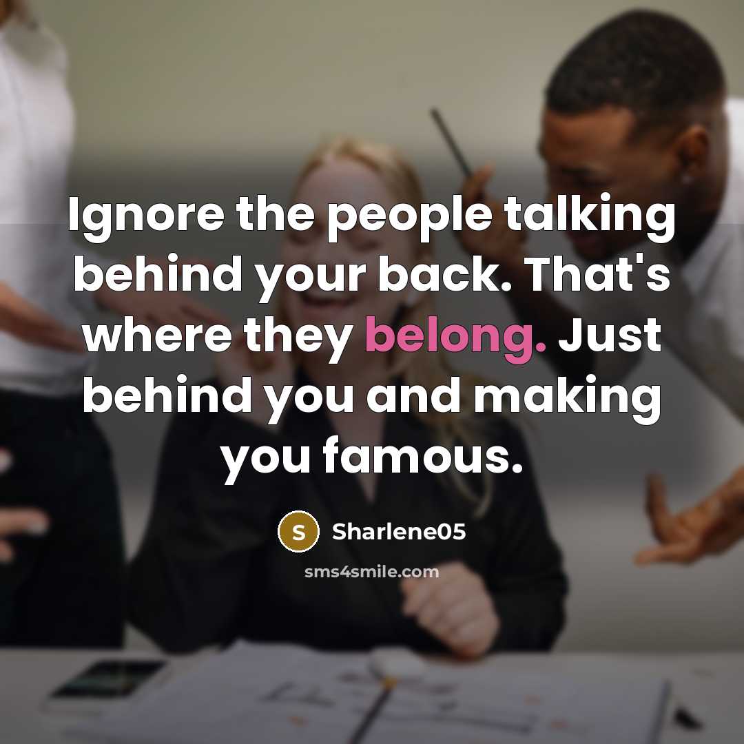 “Ignore the people talking behind your back. That's where they…” quote by Sharlene05