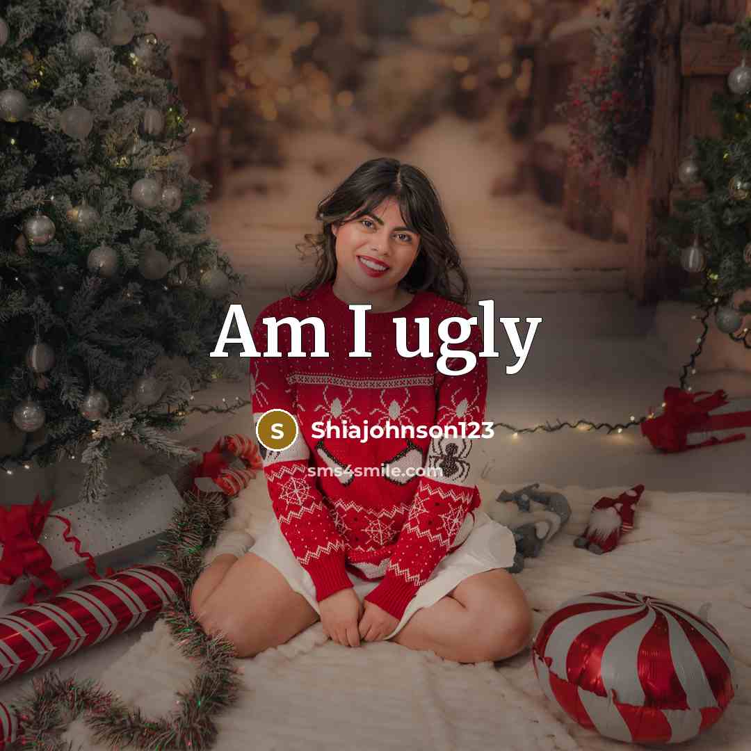 “Am I ugly” quote by Shiajohnson123