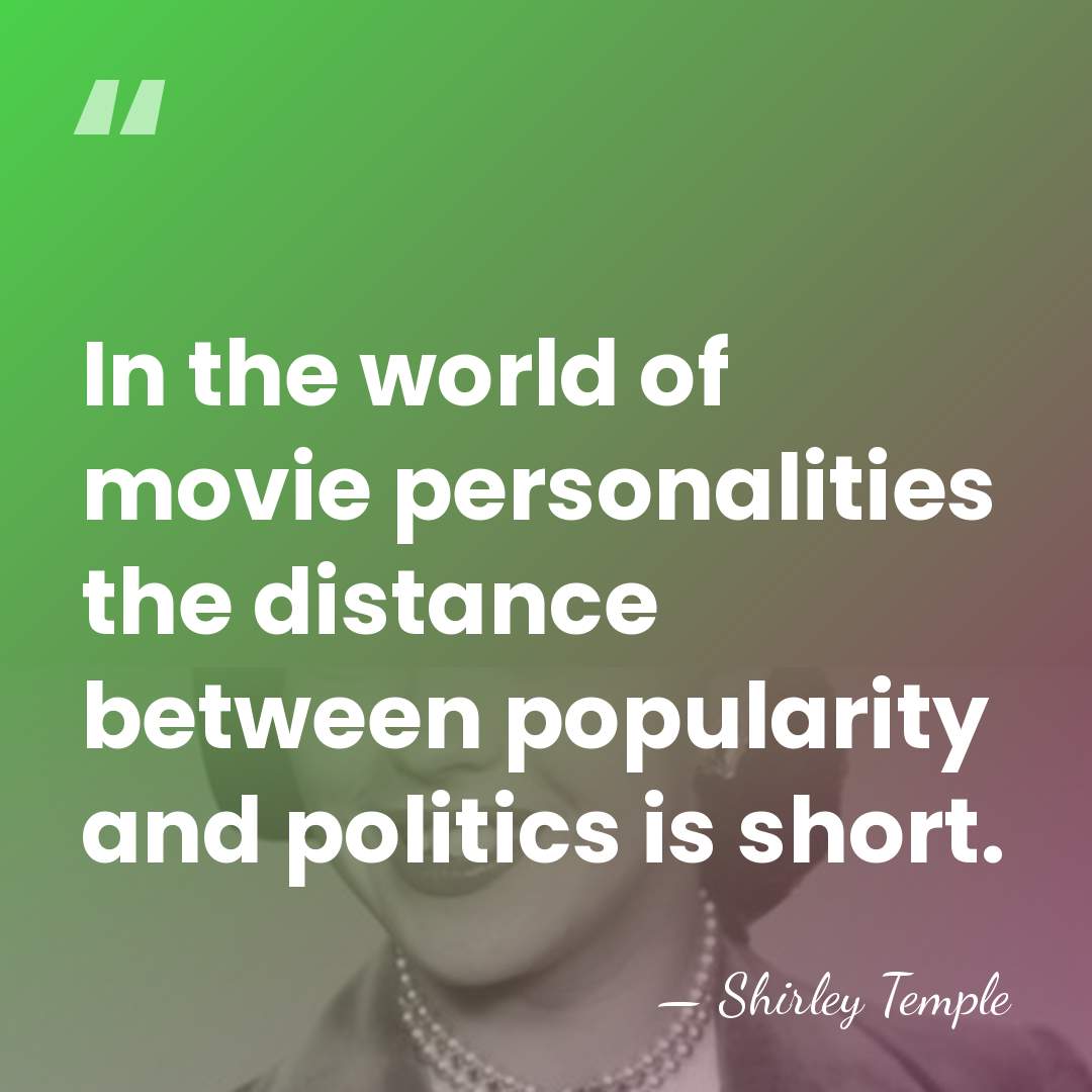 In the world of movie personalities the distance between popularity and politics&hellip; - Shirley Temple