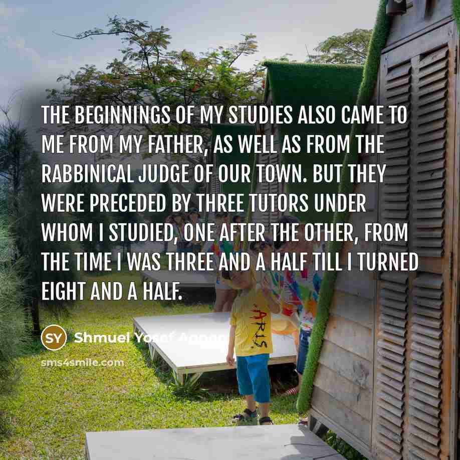 “The beginnings of my studies also came to me from…” quote by Shmuel Yosef Agnon