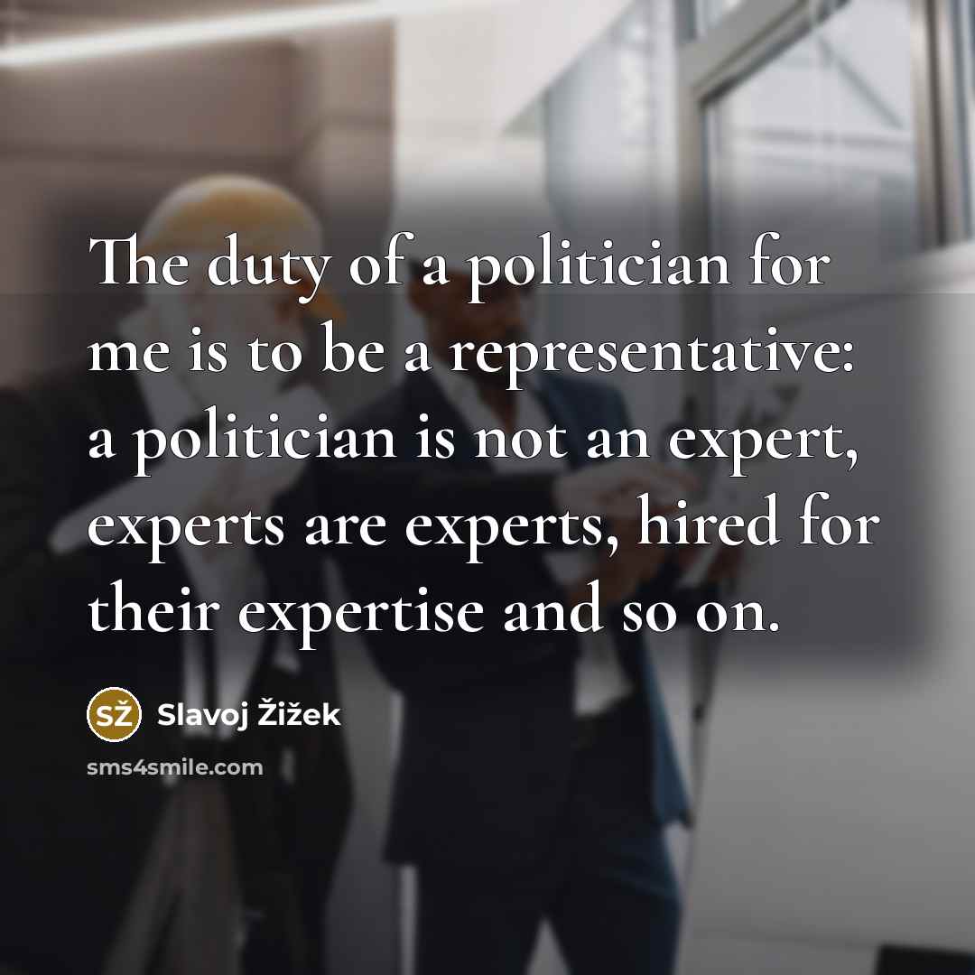 “The duty of a politician for me is to be…” quote by Slavoj Žižek