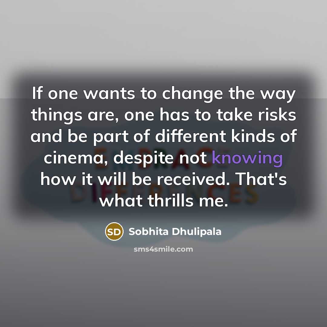 “If one wants to change the way things are, one…” quote by Sobhita Dhulipala