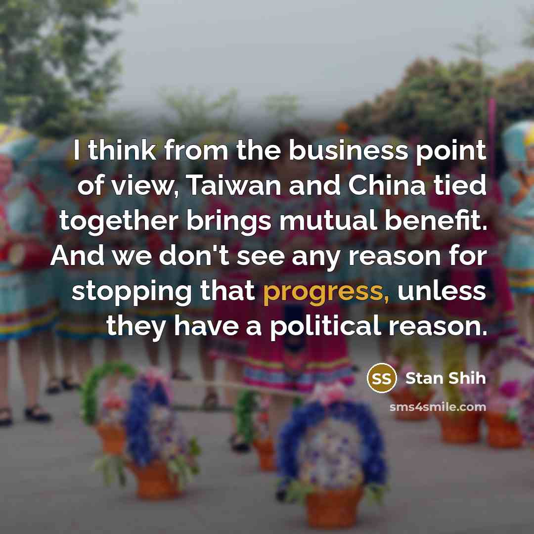“I think from the business point of view, Taiwan and…” quote by Stan Shih