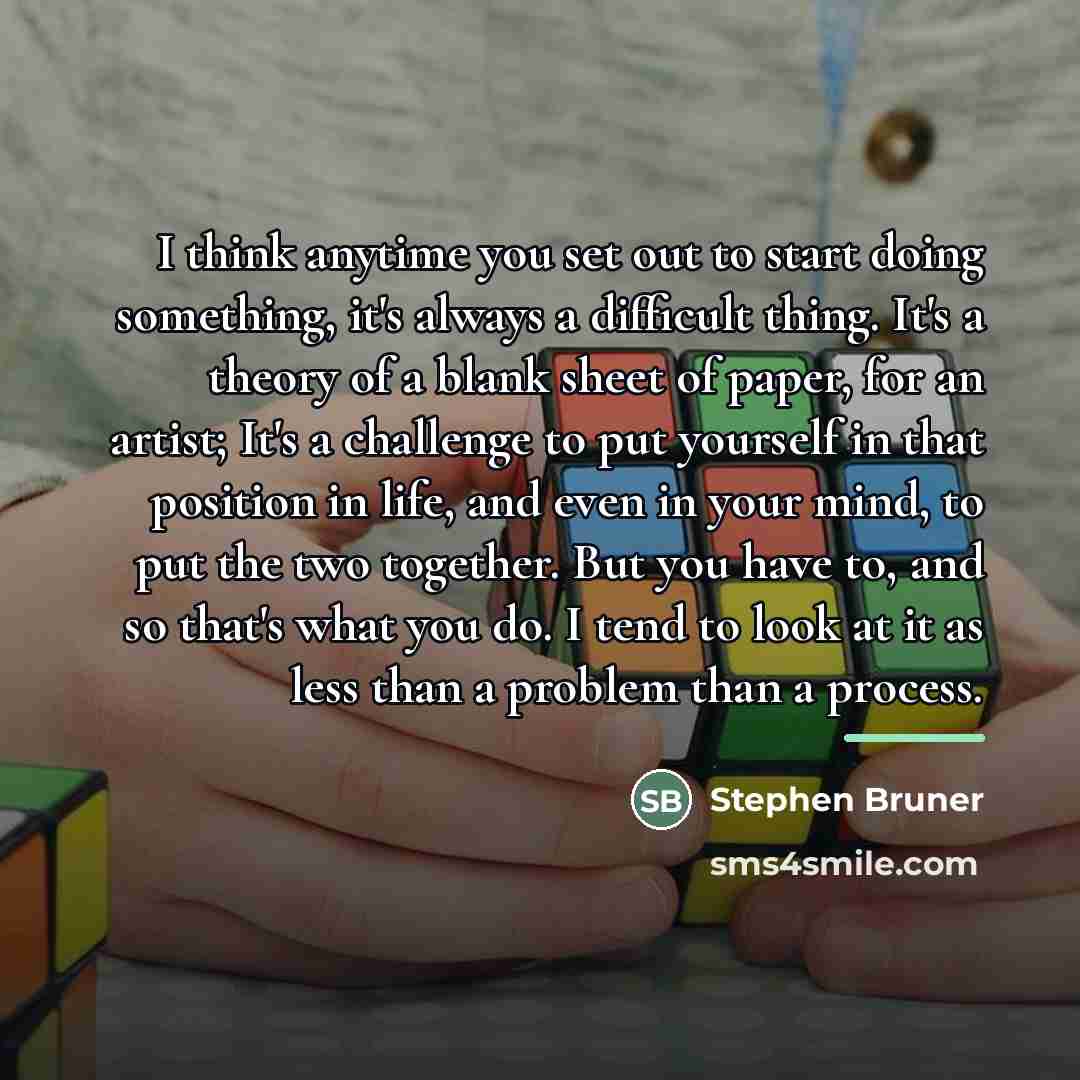 “I think anytime you set out to start doing something,…” quote by Stephen Bruner