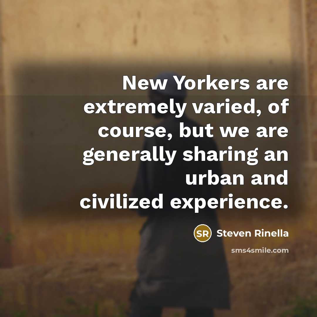 “New Yorkers are extremely varied, of course, but we are…” quote by Steven Rinella
