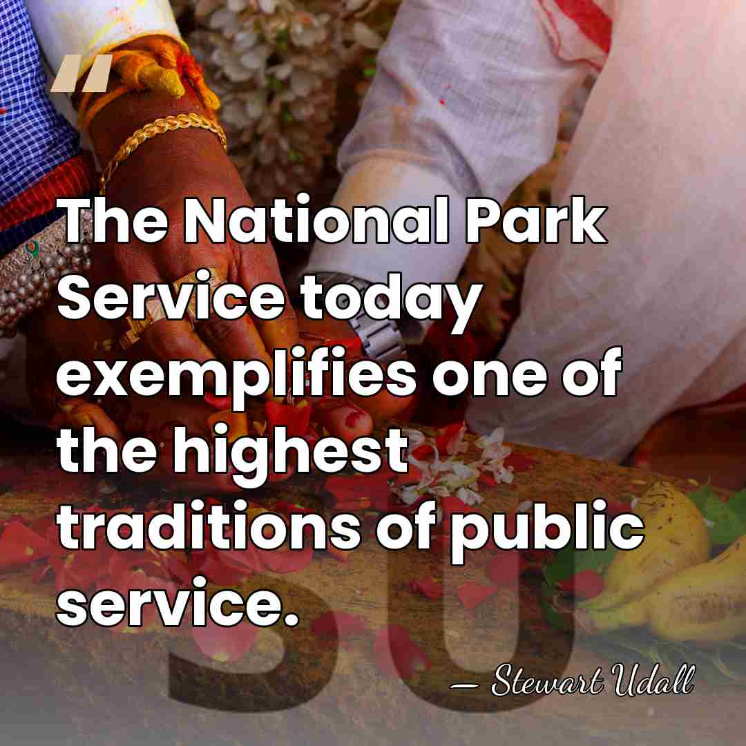 The National Park Service today exemplifies one of the highest traditions of&hellip; - Stewart Udall
