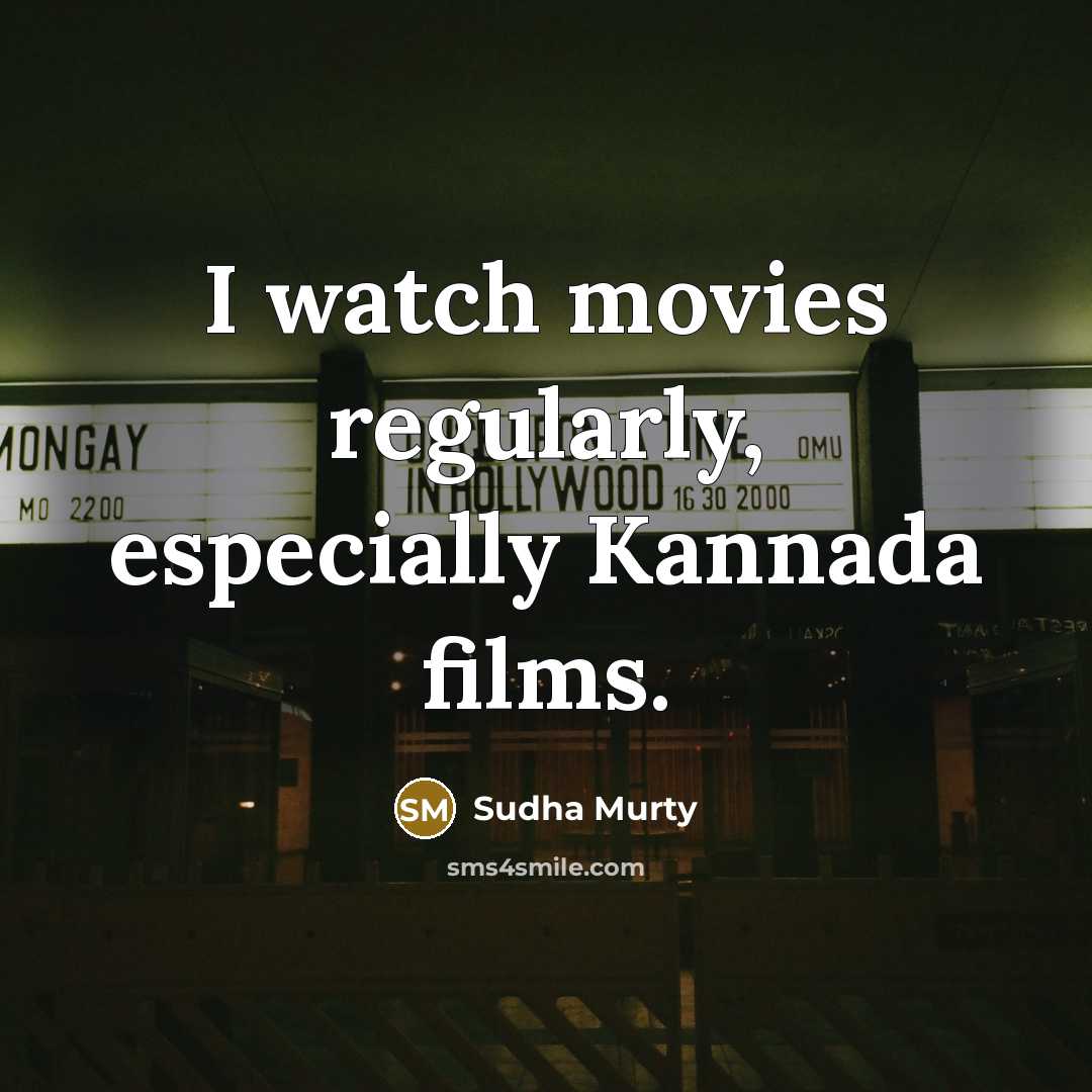 “I watch movies regularly, especially Kannada films.…” quote by Sudha Murty