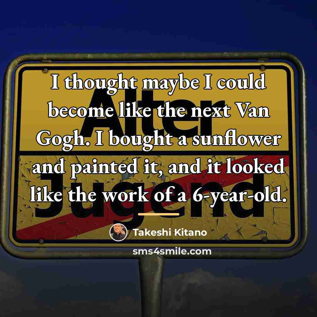 “I thought maybe I could become like the next Van…” quote by Takeshi Kitano