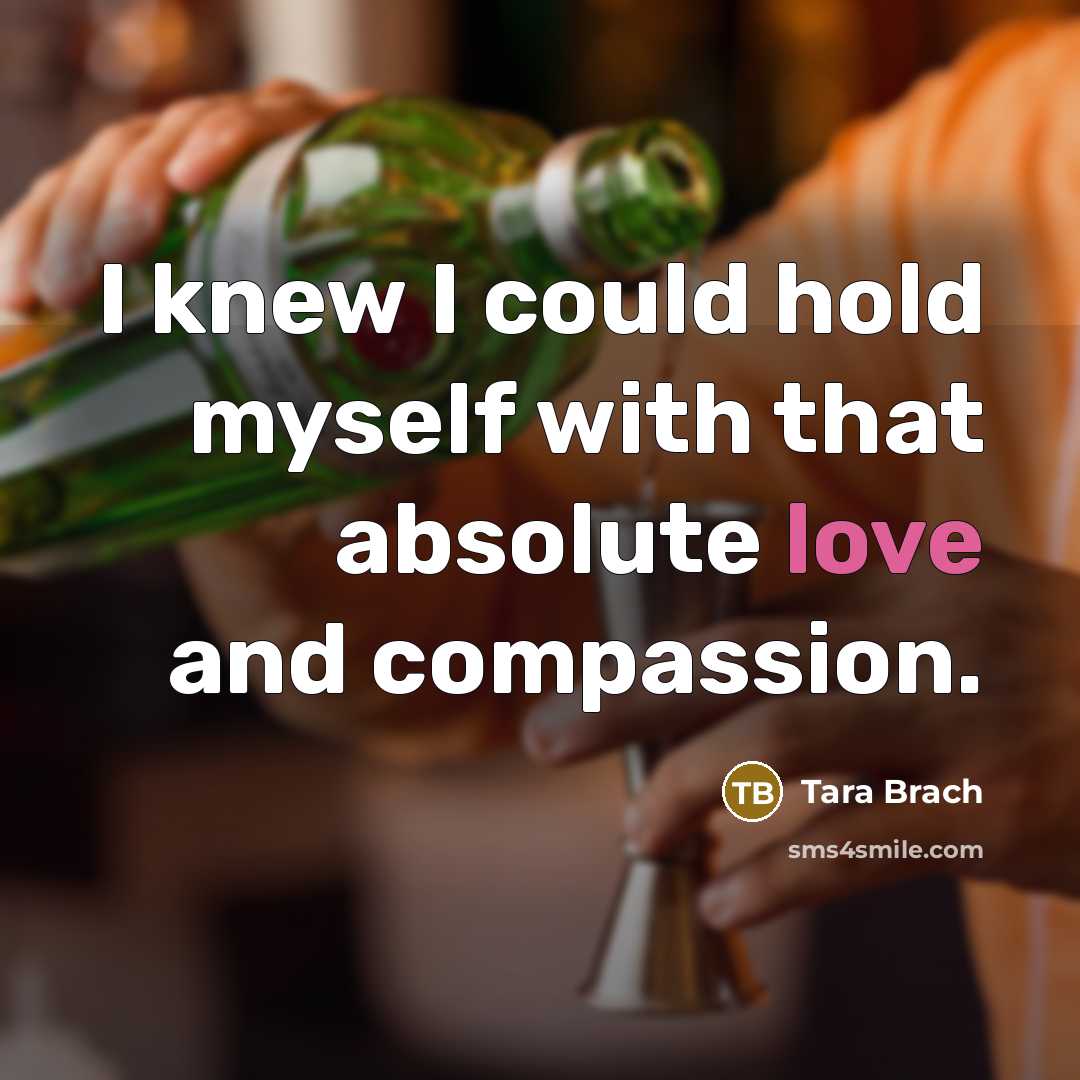 “I knew I could hold myself with that absolute love…” quote by Tara Brach