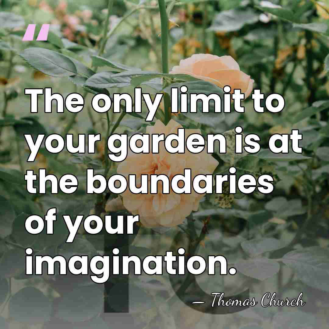 The only limit to your garden is at the boundaries of your&hellip; - Thomas Church