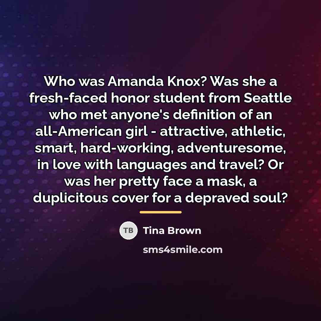 “Who was Amanda Knox? Was she a fresh-faced honor student…” quote by Tina Brown