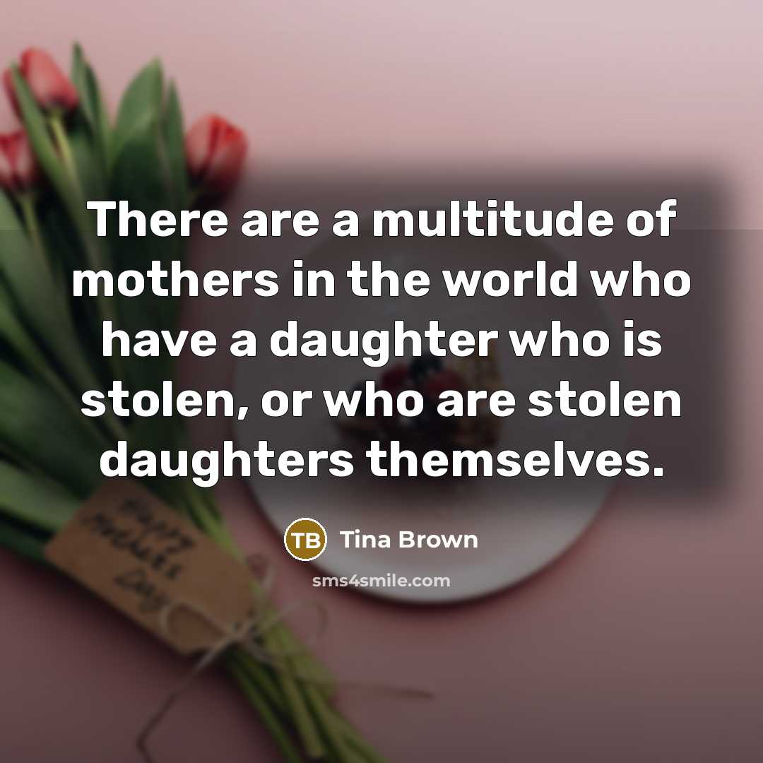 “There are a multitude of mothers in the world who…” quote by Tina Brown