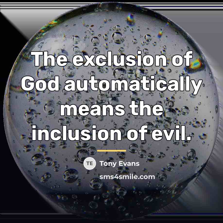 “The exclusion of God automatically means the inclusion of evil.…” quote by Tony Evans