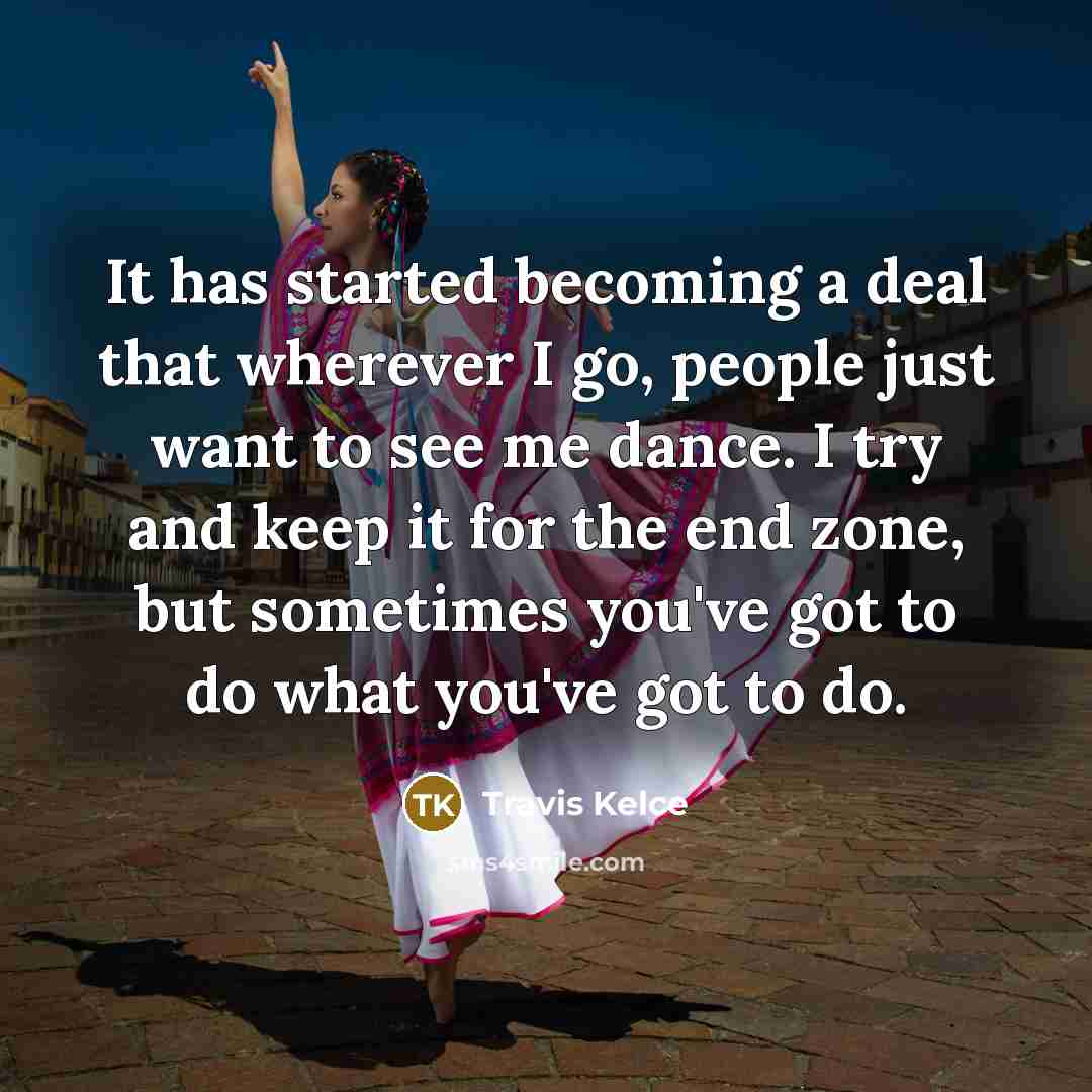 “It has started becoming a deal that wherever I go,…” quote by Travis Kelce