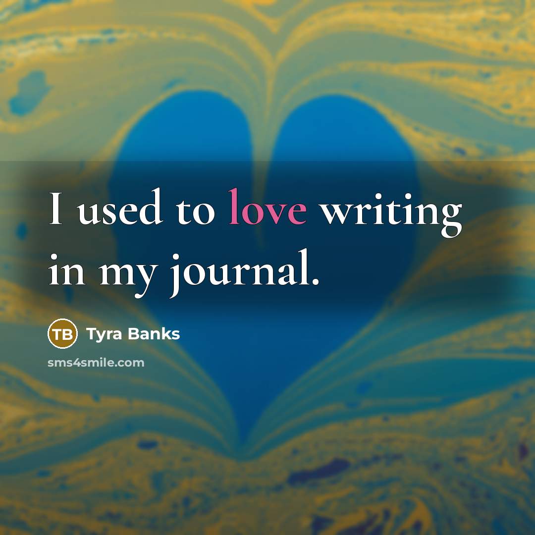 “I used to love writing in my journal.…” quote by Tyra Banks