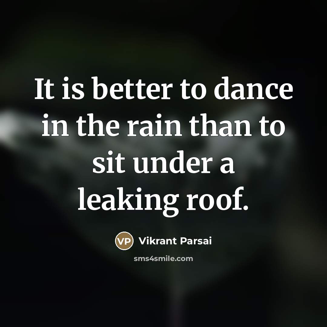 “It is better to dance in the rain than to…” quote by Vikrant Parsai