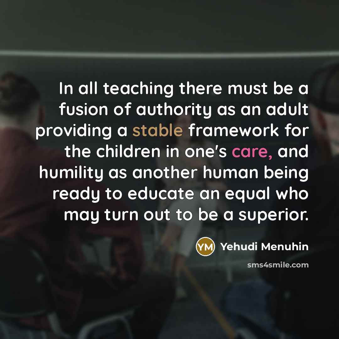 “In all teaching there must be a fusion of authority…” quote by Yehudi Menuhin