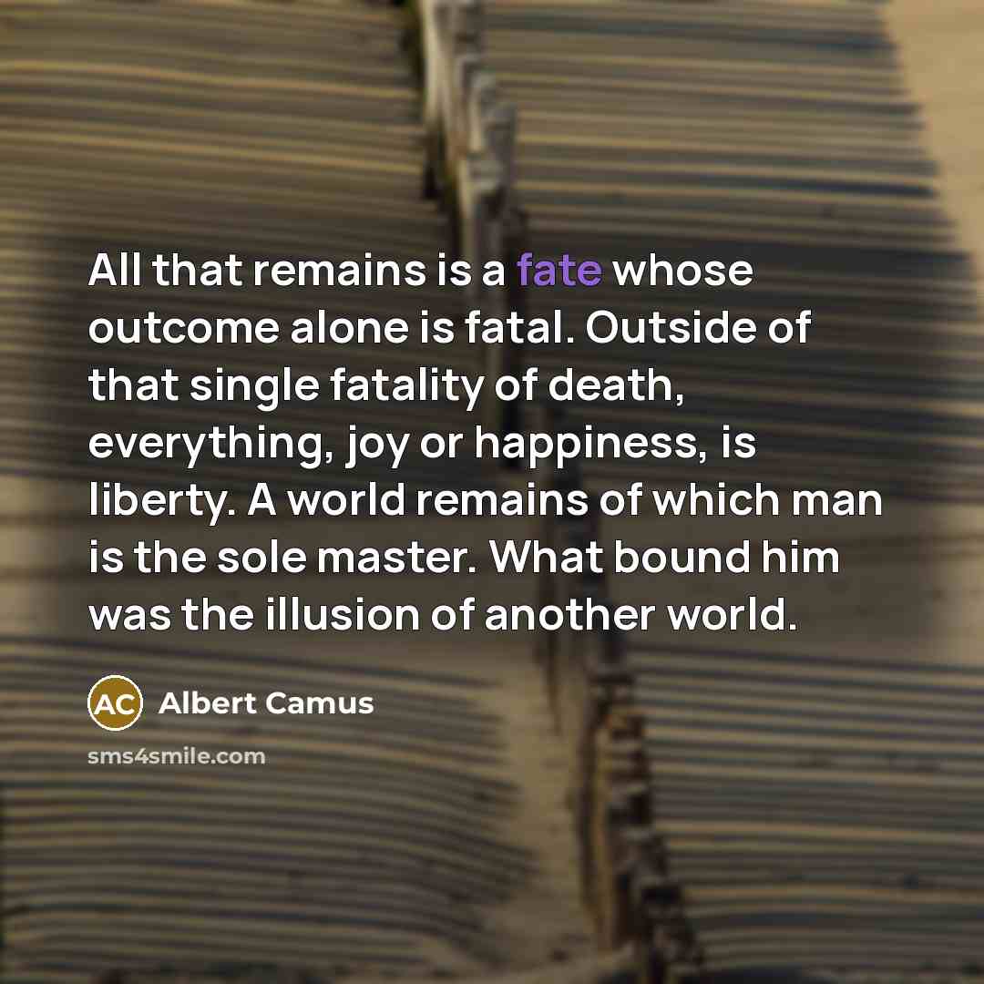 “All that remains is a fate whose outcome alone is…” quote by Albert Camus